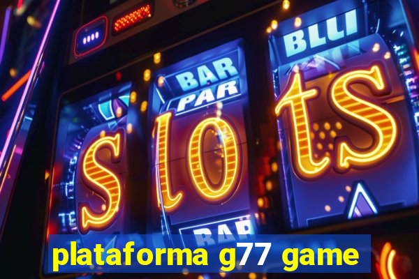 plataforma g77 game